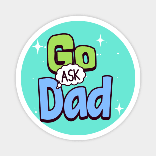 Go ask dad Magnet